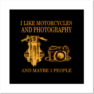 I Like Motorcycles And Photography And Maybe 3 People Posters and Art